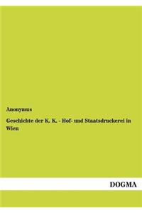 Geschichte Der K. K. - Hof- Und Staatsdruckerei in Wien