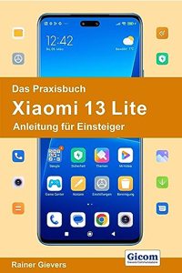Das Praxisbuch Xiaomi 13 Lite - Anleitung fur Einsteiger
