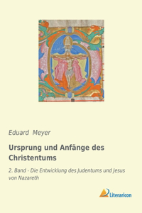 Ursprung und Anfänge des Christentums: 2. Band - Die Entwicklung des Judentums und Jesus von Nazareth