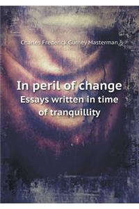 In peril of change Essays written in time of tranquillity
