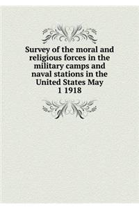 Survey of the Moral and Religious Forces in the Military Camps and Naval Stations in the United States May 1 1918