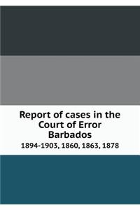 Report of cases in the Court of Error Barbados 1894-1903, 1860, 1863, 1878