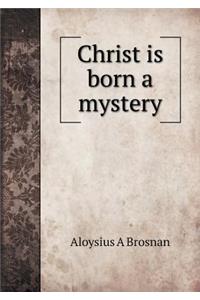 Christ Is Born a Mystery