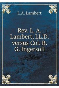 Rev. L. A. Lambert, LL.D. Versus Col. R. G. Ingersoll