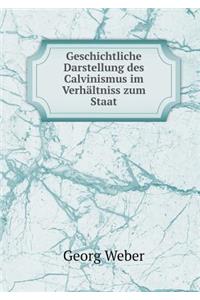 Geschichtliche Darstellung Des Calvinismus Im Verhältniss Zum Staat