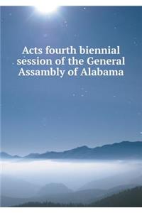 Acts fourth biennial session of the General Assambly of Alabama