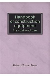 Handbook of construction equipment Its cost and use