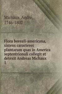 Flora boreali-americana, sistens caracteres plantarum quas in America septentrionali collegit et detexit Andreas Michaux