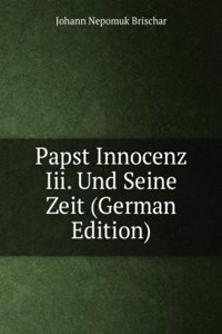 Papst Innocenz Iii. Und Seine Zeit (German Edition)