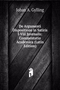 De Argumenti Dispositione in Satiris I-Viii Juvenalis: Commentatio Academica (Latin Edition)