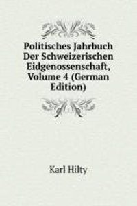 Politisches Jahrbuch Der Schweizerischen Eidgenossenschaft, Volume 4 (German Edition)