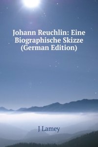 Johann Reuchlin: Eine Biographische Skizze (German Edition)