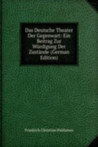 Das Deutsche Theater Der Gegenwart: Ein Beitrag Zur Wurdigung Der Zustande (German Edition)