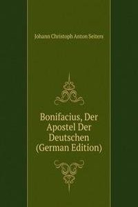 Bonifacius, Der Apostel Der Deutschen (German Edition)