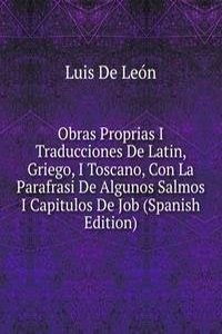 Obras Proprias I Traducciones De Latin, Griego, I Toscano, Con La Parafrasi De Algunos Salmos I Capitulos De Job (Spanish Edition)