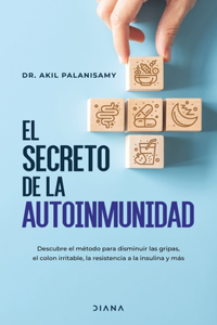 Secreto de la Autoinmunidad / The Tiger Protocol: An Integrative, 5-Step Program to Treat and Heal Your Autoimmunity