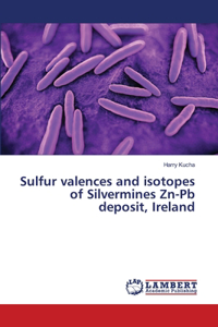 Sulfur valences and isotopes of Silvermines Zn-Pb deposit, Ireland
