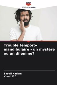 Trouble temporo-mandibulaire - un mystère ou un dilemme?