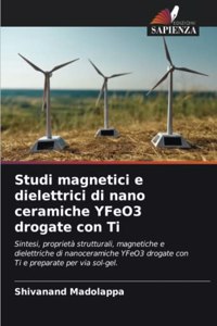 Studi magnetici e dielettrici di nano ceramiche YFeO3 drogate con Ti