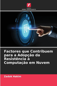 Factores que Contribuem para a Adopção da Resistência à Computação em Nuvem