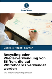 Recycling oder Wiederverwendung von Stiften, die auf Whiteboards verwendet werden