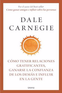 Cómo Tener Relaciones Gratificantes, Ganarse La Confianza de Los Demás E Influir En La Gente