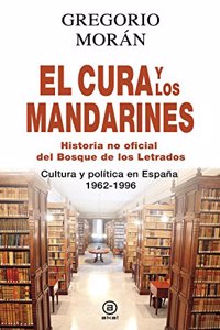 El cura y los mandarines (Historia no oficial del Bosque de los Letrados): Cultura y politica en Espana, 1962-1996