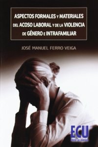 Aspectos formales y materiales del acoso laboral y de la violencia de genero e intrafamiliar