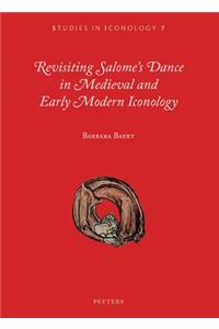 Revisiting Salome's Dance in Medieval and Early Modern Iconology