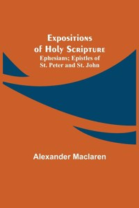 Expositions of Holy Scripture; Ephesians; Epistles of St. Peter and St. John
