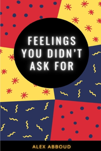 Feelings You Didn’t Ask For