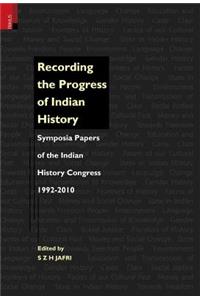 Recording the Progress of Indian History: Symposia Papers of the Indian History Congress, 1992-2010