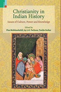 Christianity in Indian History: Issues of Culture, Power and Knowledge