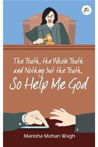 Truth, the Whole Truth and Nothing but the Truth, So Help Me God
