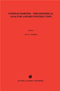 Stephan Körner -- Philosophical Analysis and Reconstruction