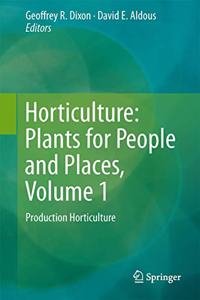 Horticulture: Plants for People and Places, Volume 1: Production Horticulture (Horticulture - Plants for People and Places)(Special Indian Edition, Reprint Year-2020)