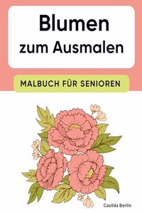 Blumen zum Ausmalen - Malbuch fur Senioren