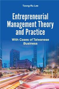 Entrepreneurial Management Theory And Practice: With Cases Of Taiwanese Business