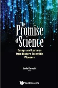 Promise Of Science, The: Essays And Lectures From Modern Scientific Pioneers