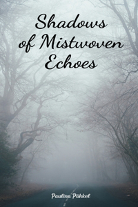 Shadows of Mistwoven Echoes