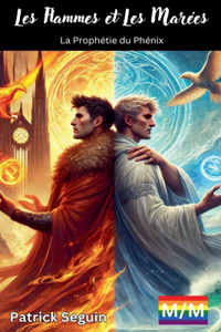 Les Flammes et les Marées - La Prophétie du Phénix