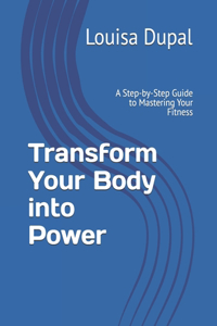 Transform Your Body into Power
