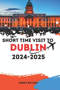 Short Time Visit to Dublin Vacation Guide 2024-2025