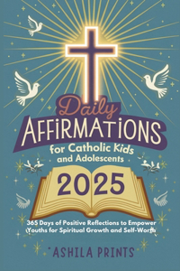 Daily Affirmations for Catholic Kids and Adolescents 2025