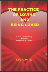 The Practice of Loving and Being Loved