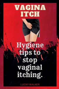 Vagina itch: Hygiene tips to stop vaginal itching.