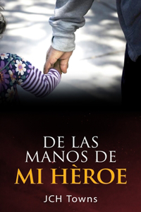 De las manos de Mi Héroe