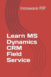 Learn MS Dynamics CRM Field Service
