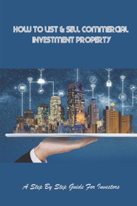 How To List & Sell Commercial Investment Property