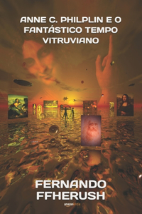 Anne C. Philplin E O Fantástico Tempo Vitruviano
